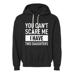 Father Dad Fun You Can´t Scare Me I Have Two Daughters Garment-Dyed Fleece Hoodie