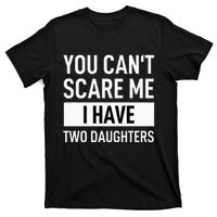 Father Dad Fun You Can´t Scare Me I Have Two Daughters T-Shirt