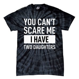 Father Dad Fun You Can´t Scare Me I Have Two Daughters Tie-Dye T-Shirt