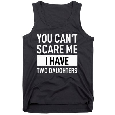 Father Dad Fun You Can´t Scare Me I Have Two Daughters Tank Top