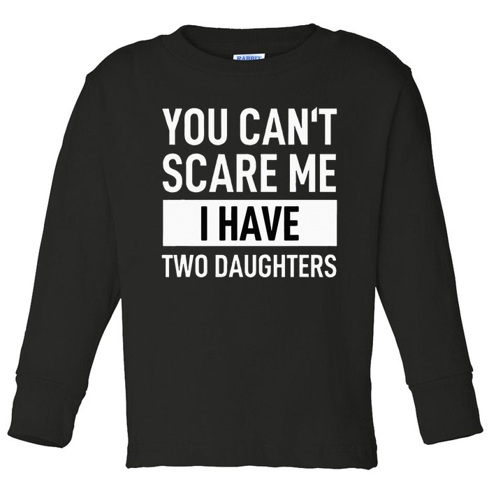 Father Dad Fun You Can´t Scare Me I Have Two Daughters Toddler Long Sleeve Shirt