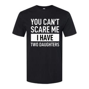 Father Dad Fun You Can´t Scare Me I Have Two Daughters Softstyle CVC T-Shirt