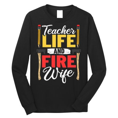 Firefighter Design Firefighter Wife Teacher Life Fire Wife Long Sleeve Shirt