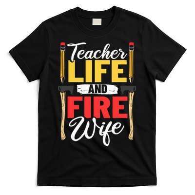 Firefighter Design Firefighter Wife Teacher Life Fire Wife T-Shirt
