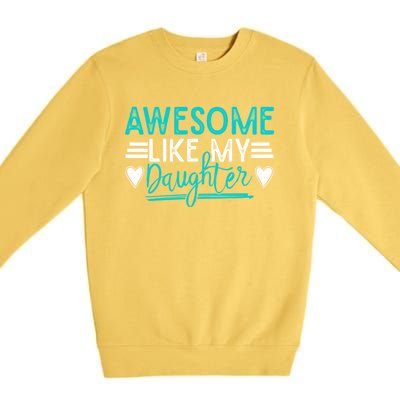 Fathers Day Funny Dad Awesome Like My Daughter Dad Joke Great Gift Premium Crewneck Sweatshirt