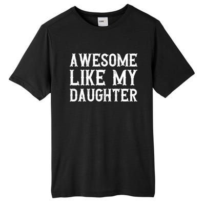 Fathers Day Funny Dad Funny Gift Awesome Like My Daughter Gift Tall Fusion ChromaSoft Performance T-Shirt