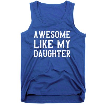 Fathers Day Funny Dad Funny Gift Awesome Like My Daughter Gift Tank Top