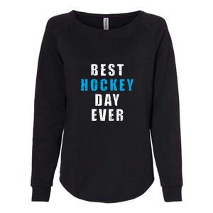 Father's Day Funny BEST HOCKEY DAY EVER Gift Womens California Wash Sweatshirt