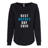 Father's Day Funny BEST HOCKEY DAY EVER Gift Womens California Wash Sweatshirt