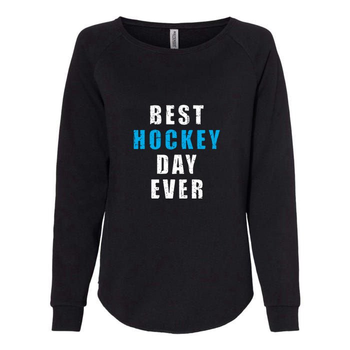 Father's Day Funny BEST HOCKEY DAY EVER Gift Womens California Wash Sweatshirt