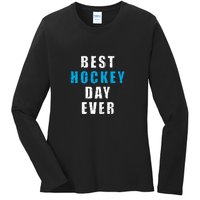 Father's Day Funny BEST HOCKEY DAY EVER Gift Ladies Long Sleeve Shirt