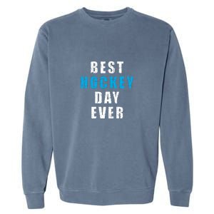 Father's Day Funny BEST HOCKEY DAY EVER Gift Garment-Dyed Sweatshirt