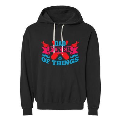 Funny Design For FatherS Day Quote Dad Fixer Of Things Garment-Dyed Fleece Hoodie