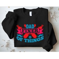 Funny Design For FatherS Day Quote Dad Fixer Of Things Sweatshirt