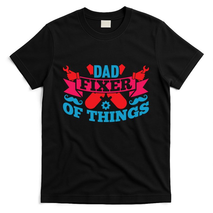Funny Design For FatherS Day Quote Dad Fixer Of Things T-Shirt