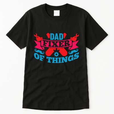 Funny Design For FatherS Day Quote Dad Fixer Of Things Tall T-Shirt