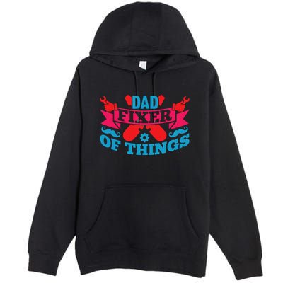 Funny Design For FatherS Day Quote Dad Fixer Of Things Premium Pullover Hoodie