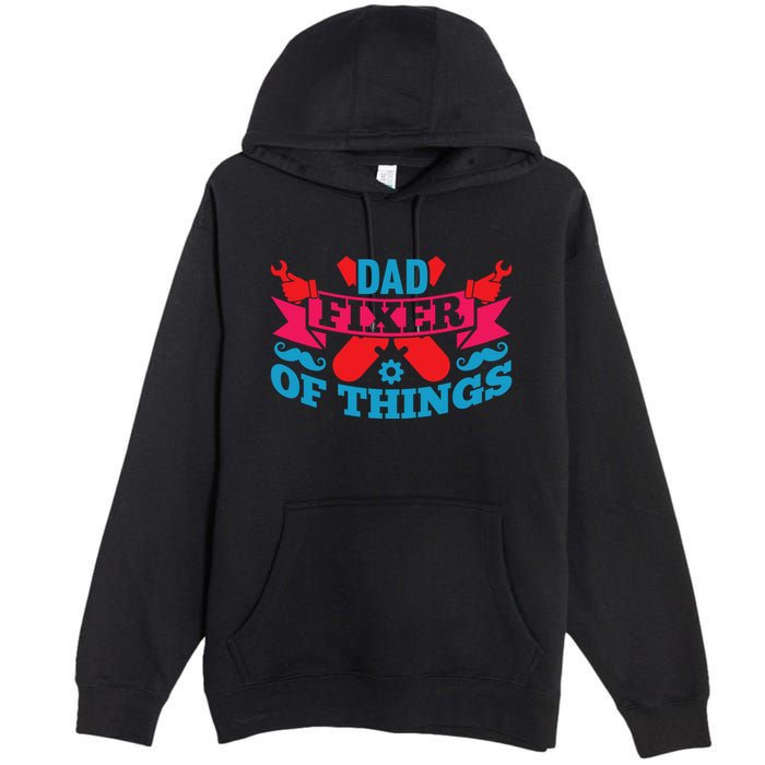 Funny Design For FatherS Day Quote Dad Fixer Of Things Premium Pullover Hoodie