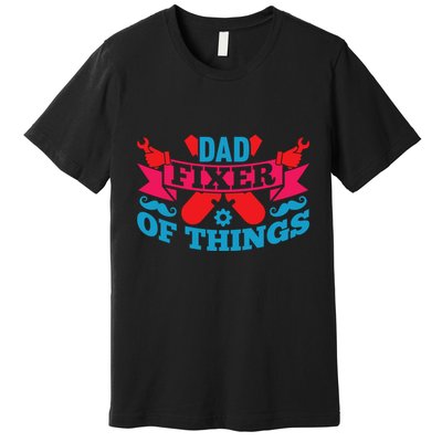 Funny Design For FatherS Day Quote Dad Fixer Of Things Premium T-Shirt
