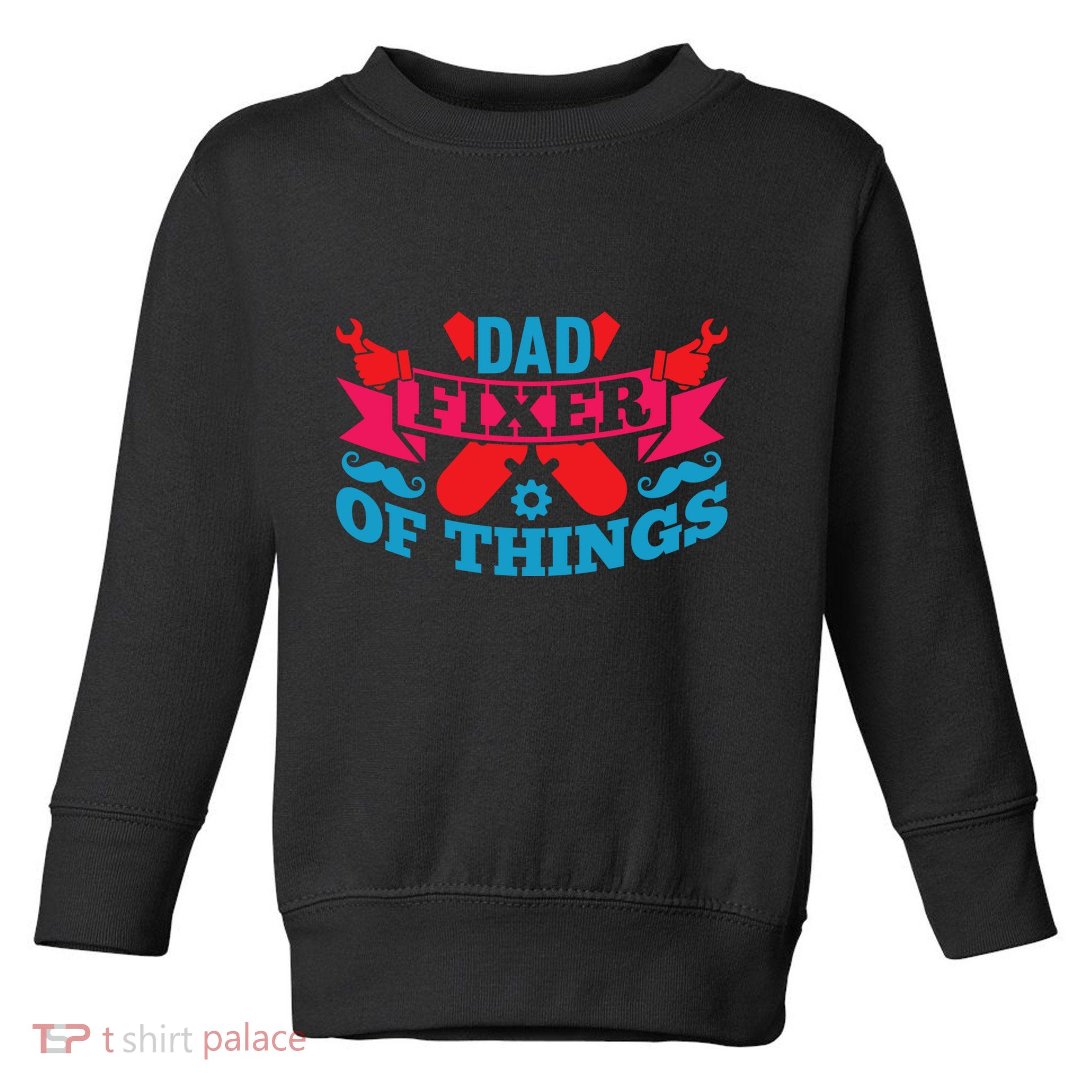 Funny Design For FatherS Day Quote Dad Fixer Of Things Toddler Sweatshirt