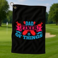 Funny Design For FatherS Day Quote Dad Fixer Of Things Golf Towel