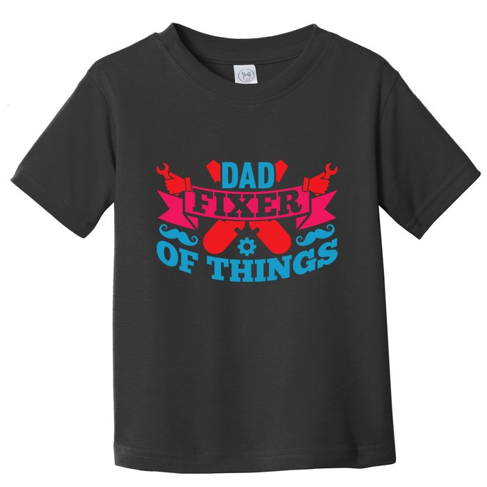 Funny Design For FatherS Day Quote Dad Fixer Of Things Toddler T-Shirt