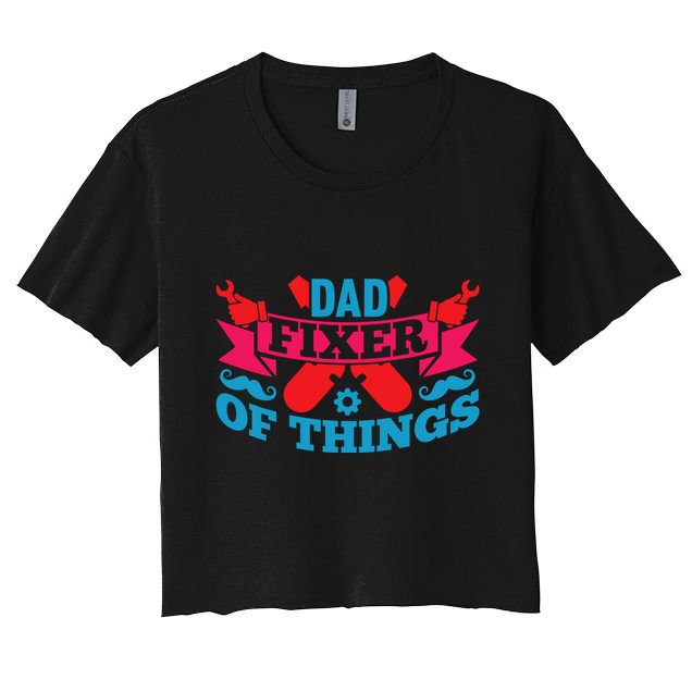 Funny Design For FatherS Day Quote Dad Fixer Of Things Crop Top