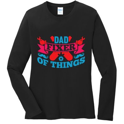 Funny Design For FatherS Day Quote Dad Fixer Of Things Ladies Long Sleeve Shirt