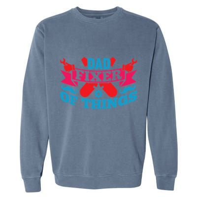 Funny Design For FatherS Day Quote Dad Fixer Of Things Garment-Dyed Sweatshirt