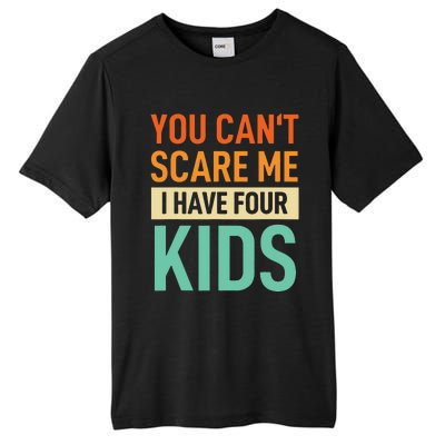 Father Dad Fun You Cant Scare Me I Have Four Tall Fusion ChromaSoft Performance T-Shirt