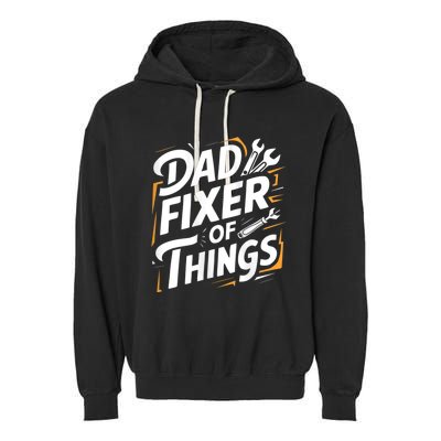 Funny Design For FatherS Day Quote Dad Fixer Of Things Garment-Dyed Fleece Hoodie