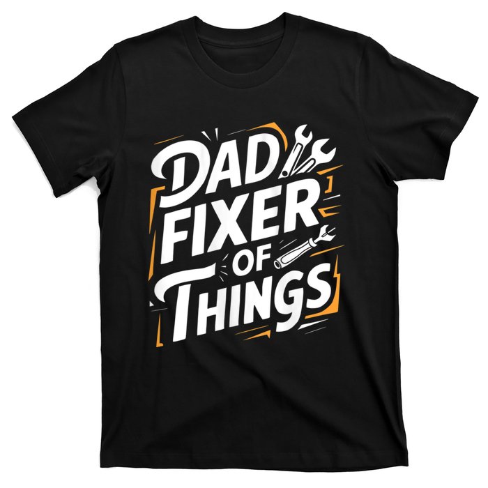 Funny Design For FatherS Day Quote Dad Fixer Of Things T-Shirt