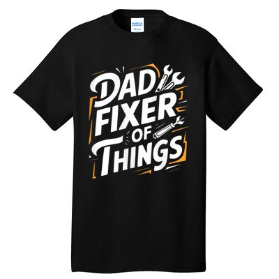 Funny Design For FatherS Day Quote Dad Fixer Of Things Tall T-Shirt