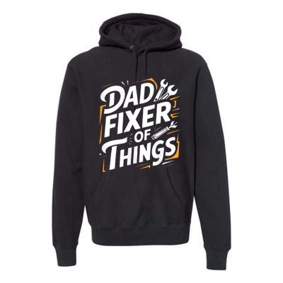 Funny Design For FatherS Day Quote Dad Fixer Of Things Premium Hoodie