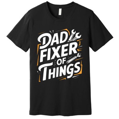 Funny Design For FatherS Day Quote Dad Fixer Of Things Premium T-Shirt