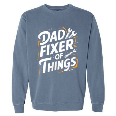 Funny Design For FatherS Day Quote Dad Fixer Of Things Garment-Dyed Sweatshirt