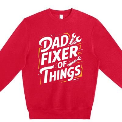 Funny Design For FatherS Day Quote Dad Fixer Of Things Premium Crewneck Sweatshirt