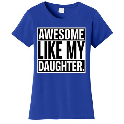 Fathers Day Funny Dad Awesome Like My Daughter Gift Women's T-Shirt