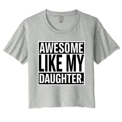 Fathers Day Funny Dad Awesome Like My Daughter Gift Women's Crop Top Tee