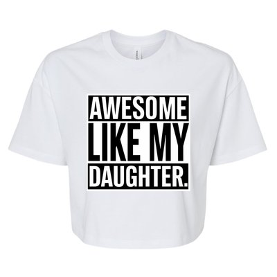 Fathers Day Funny Dad Awesome Like My Daughter Gift Bella+Canvas Jersey Crop Tee