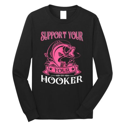 Funny Dirty Fishing Cute Bass Fish Support Your Local Hooker Gift Long Sleeve Shirt