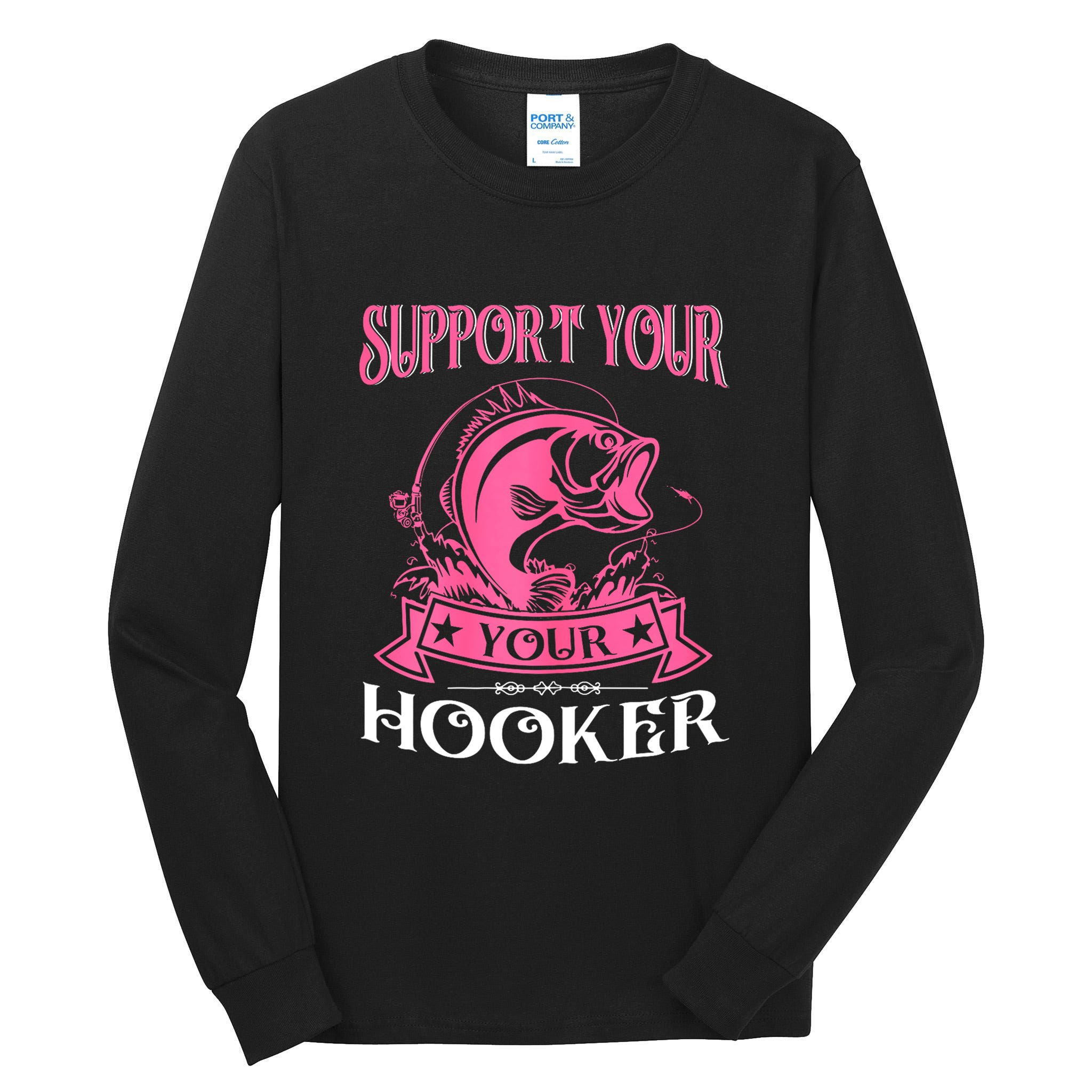 Funny Dirty Fishing Cute Bass Fish Support Your Local Hooker Gift Tall Long Sleeve T-Shirt