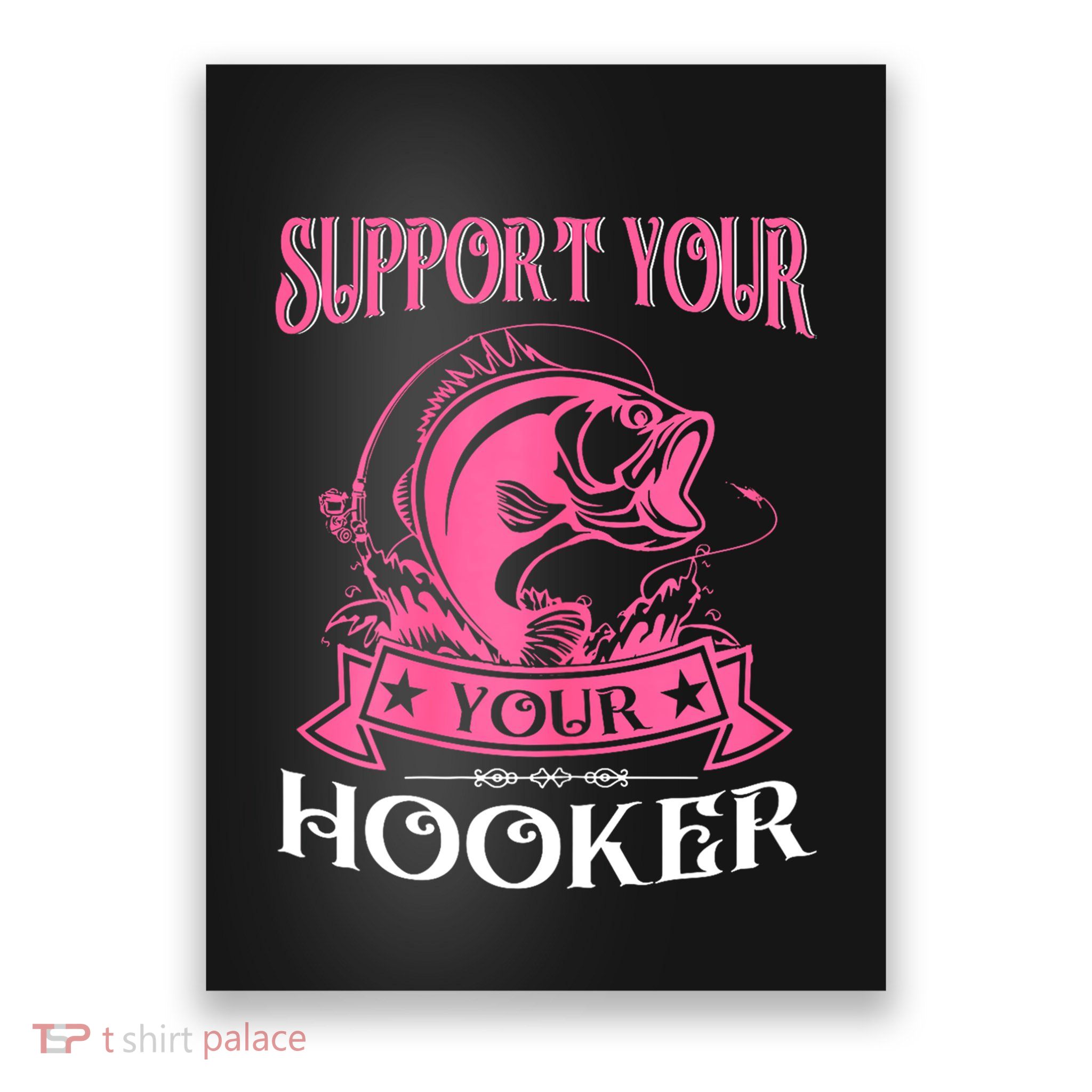 Funny Dirty Fishing Cute Bass Fish Support Your Local Hooker Gift Poster