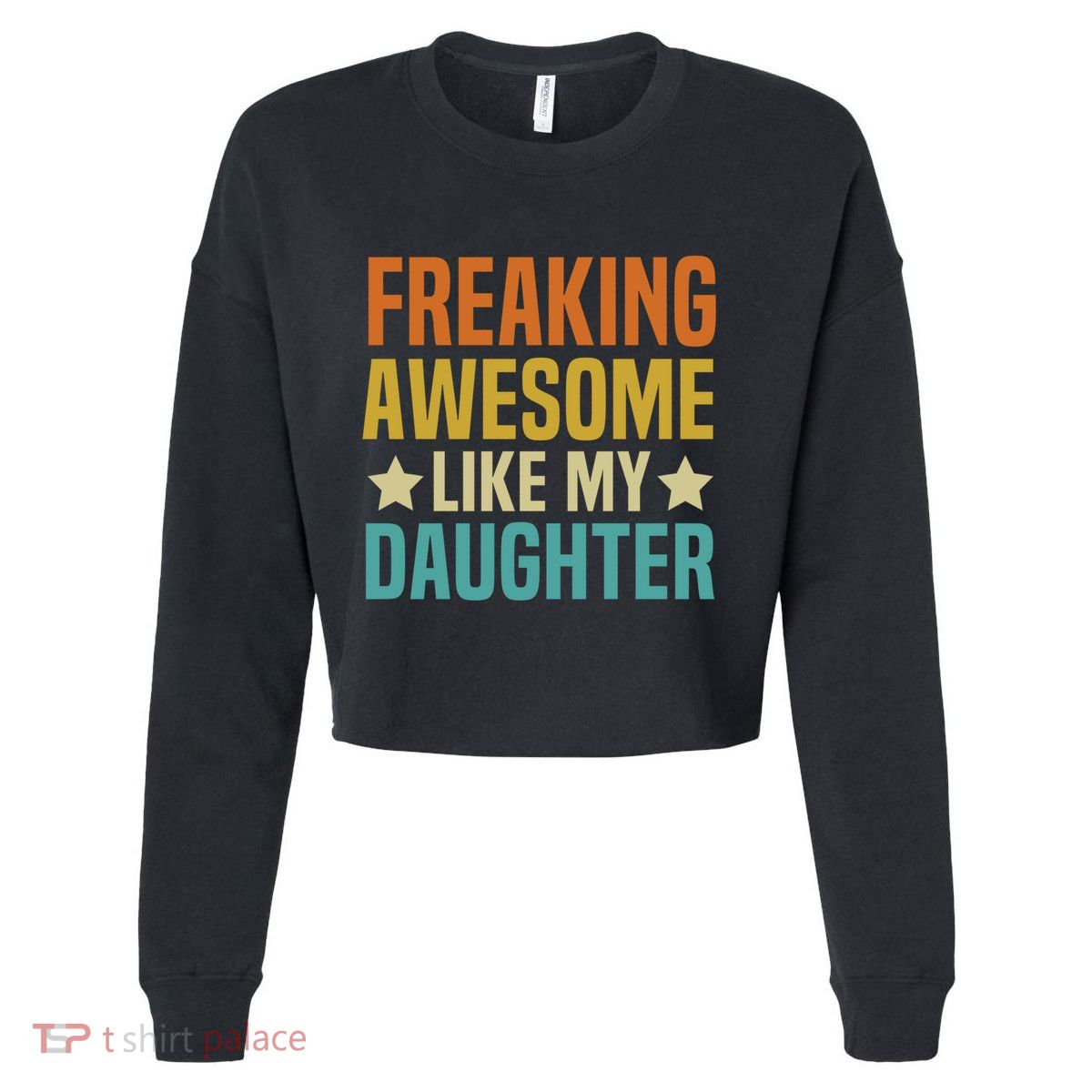 Fathers Day Freaking Awesome Like My Daughter Funny Dad Cool Gift Cropped Pullover Crew