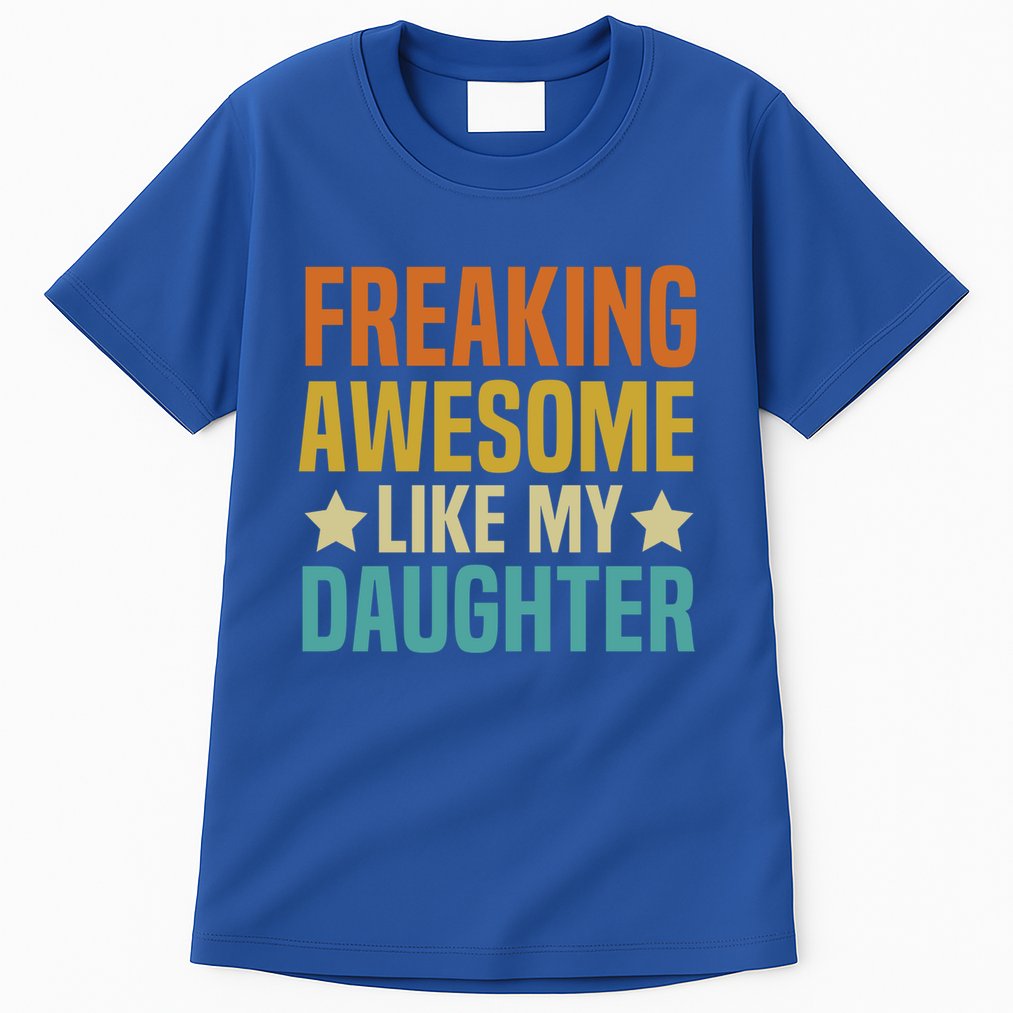 Fathers Day Freaking Awesome Like My Daughter Funny Dad Cool Gift Tall T-Shirt