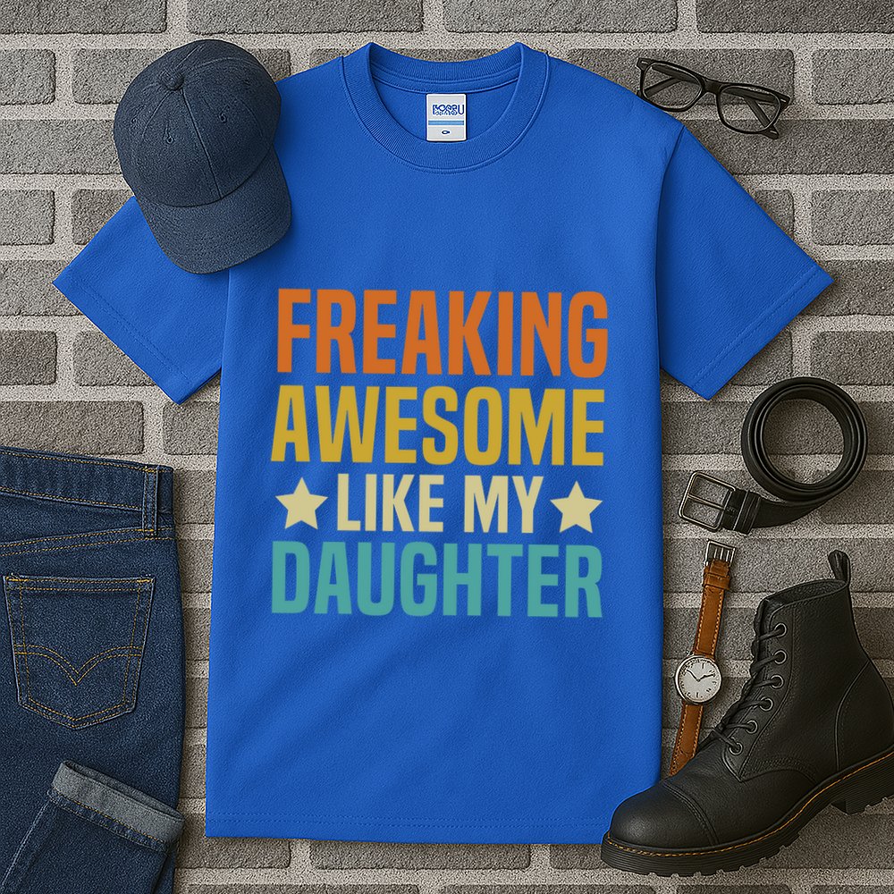 Fathers Day Freaking Awesome Like My Daughter Funny Dad Cool Gift Tall T-Shirt