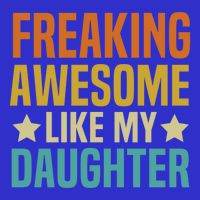 Fathers Day Freaking Awesome Like My Daughter Funny Dad Cool Gift Tall T-Shirt