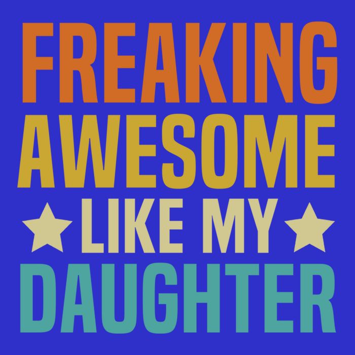 Fathers Day Freaking Awesome Like My Daughter Funny Dad Cool Gift Tall T-Shirt