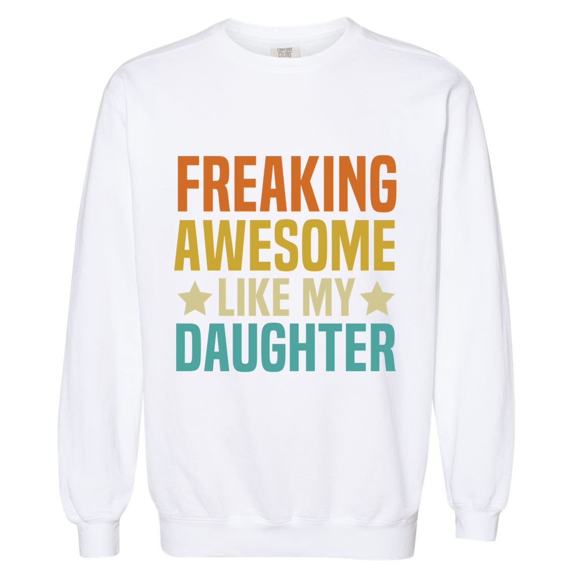 Fathers Day Freaking Awesome Like My Daughter Funny Dad Cool Gift Garment-Dyed Sweatshirt