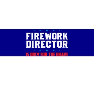 Firework Director For The Brave Firework Director Gift Bumper Sticker